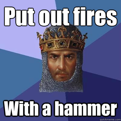 Put out fires With a hammer  Age of Empires