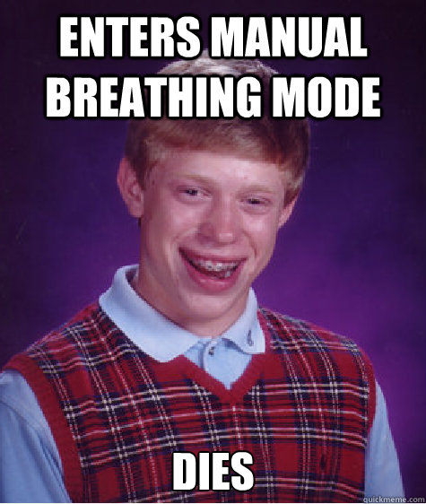 Enters manual breathing mode Dies  - Enters manual breathing mode Dies   Misc