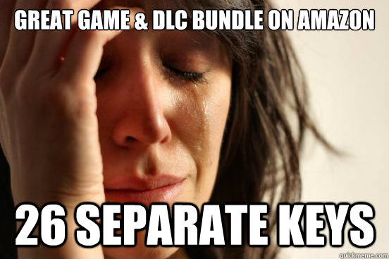 great game & DLC bundle on amazon 26 separate keys  First World Problems