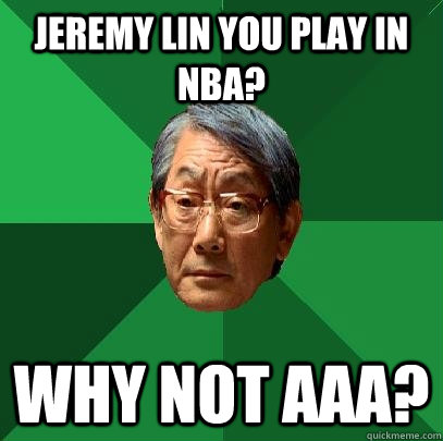 Jeremy Lin You play in NBA? WHY NOT AAA?  High Expectations Asian Father