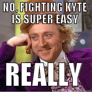 NO, FIGHTING KYTE IS SUPER EASY REALLY Condescending Wonka