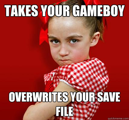 Takes your gameboy overwrites your save file  