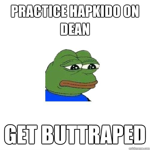 Practice hapkido on dean get buttraped  Sad Frog