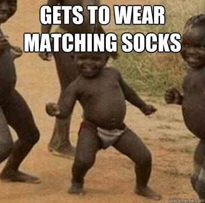 gets to wear matching socks   Third World Success Kid