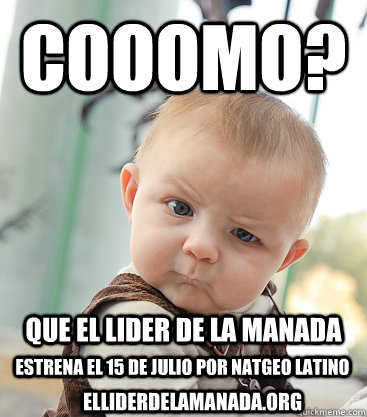 cooomo? que el lider de la manada  estrena el 15 de julio por natgeo latino elliderdelamanada.org  skeptical baby