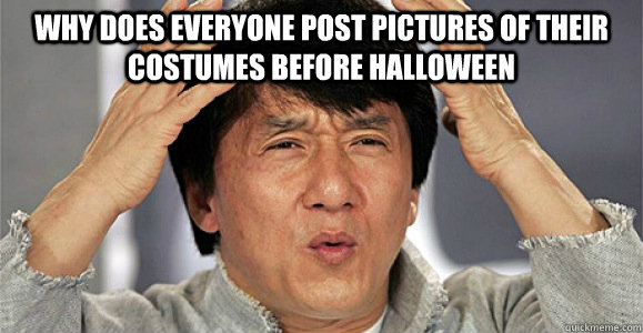 Why does everyone post pictures of their costumes before Halloween   Confused Jackie Chan