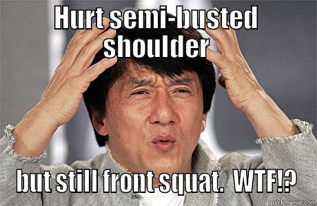 gym problems - HURT SEMI-BUSTED SHOULDER BUT STILL FRONT SQUAT.  WTF!? EPIC JACKIE CHAN