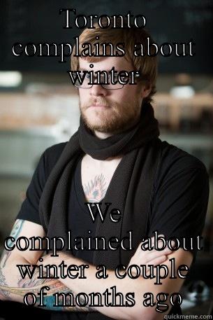 TORONTO COMPLAINS ABOUT WINTER WE COMPLAINED ABOUT WINTER A COUPLE OF MONTHS AGO Hipster Barista