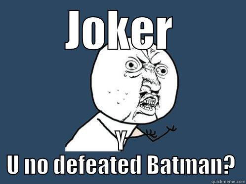 The Joker never defeated Batman - JOKER Y U NO DEFEATED BATMAN? Y U No