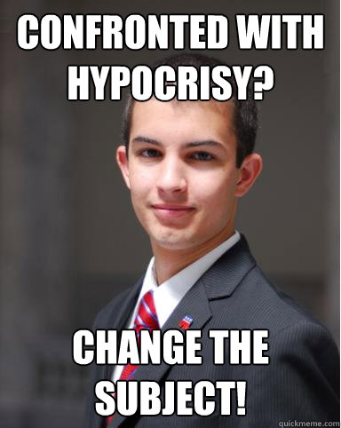 confronted with hypocrisy? change the subject!  College Conservative