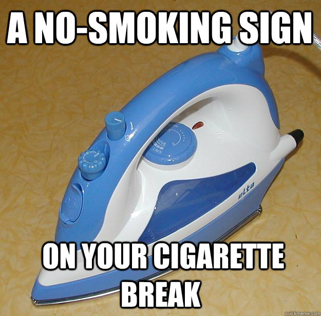 A no-smoking sign  on your cigarette break - A no-smoking sign  on your cigarette break  Misc