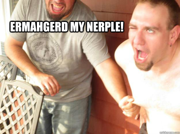 ermahgerd my nerple!  