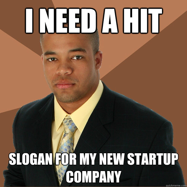 I need a hit slogan for my new startup company  Successful Black Man