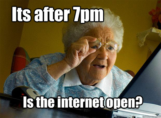 Its after 7pm Is the internet open?  Grandma finds the Internet