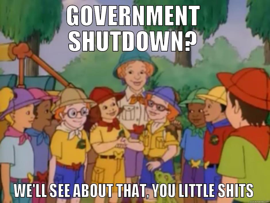 GOVERNMENT SHUTDOWN? WE'LL SEE ABOUT THAT, YOU LITTLE SHITS Misc