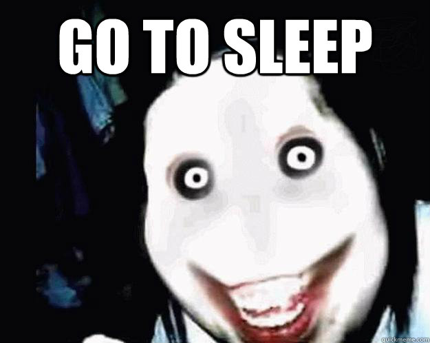 Go to sleep  - Go to sleep   Jeff the Killer