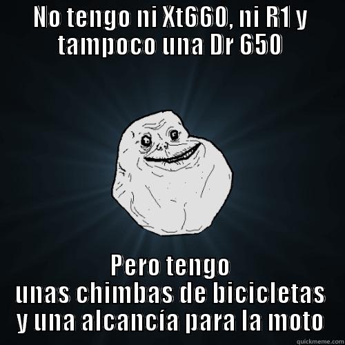 NO TENGO NI XT660, NI R1 Y TAMPOCO UNA DR 650 PERO TENGO UNAS CHIMBAS DE BICICLETAS Y UNA ALCANCÍA PARA LA MOTO Forever Alone