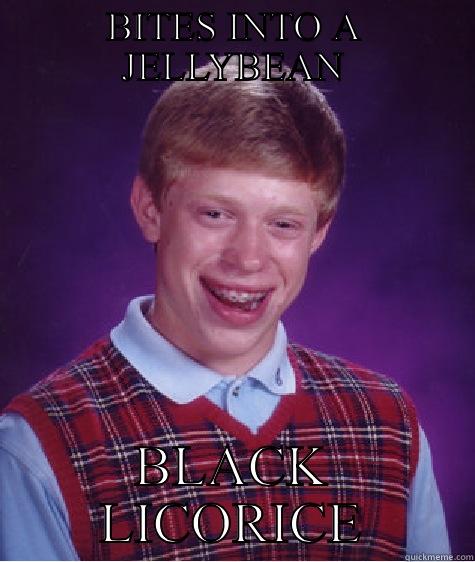 BITES INTO A JELLYBEAN BLACK LICORICE Bad Luck Brian