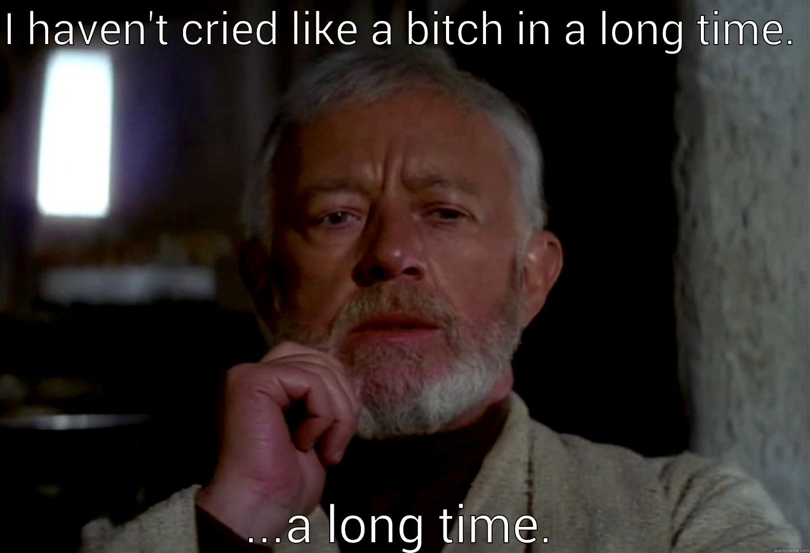 obi wan contemplates  - I HAVEN'T CRIED LIKE A BITCH IN A LONG TIME.  ...A LONG TIME. Misc