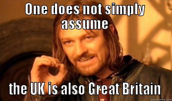 ONE DOES NOT SIMPLY ASSUME THE UK IS ALSO GREAT BRITAIN Boromir