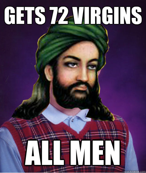 Gets 72 Virgins All Men - Gets 72 Virgins All Men  Bad Luck Muhammed