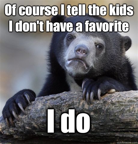 Of course I tell the kids I don't have a favorite I do  Confession Bear