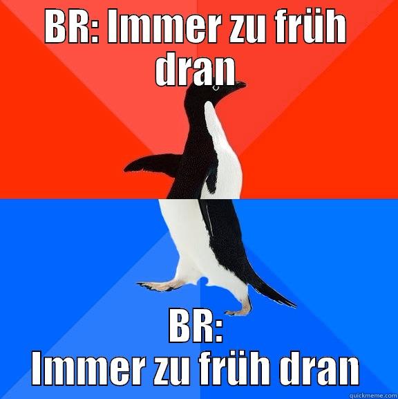 BR: Immer zu früh dran - BR: IMMER ZU FRÜH DRAN BR: IMMER ZU FRÜH DRAN Socially Awesome Awkward Penguin