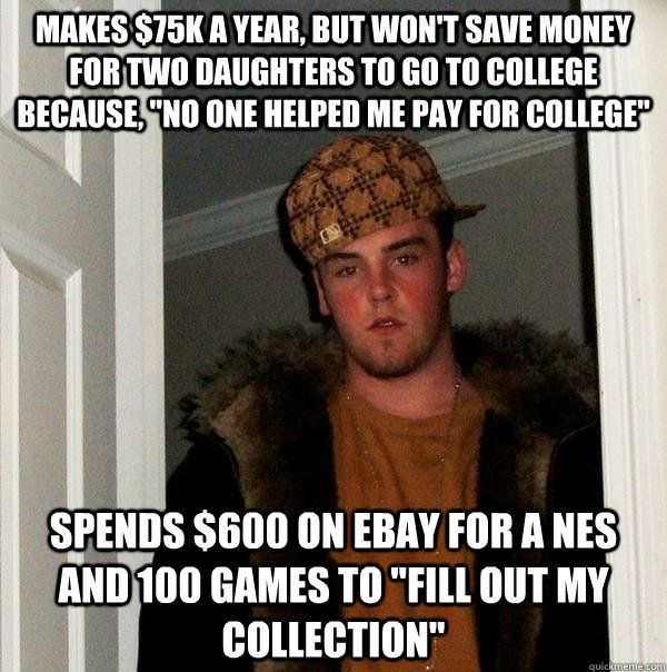 MAKES $75K a year, but Won't save money for two daughters to go to college because, 