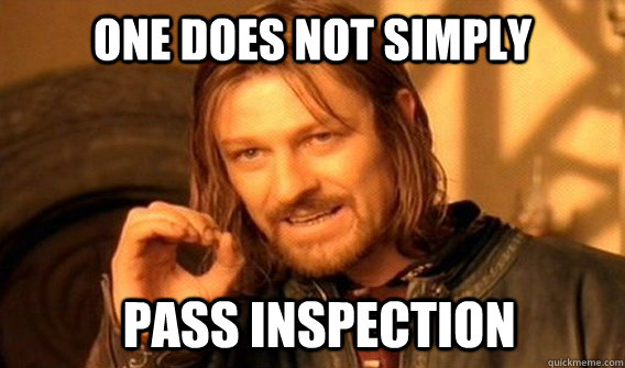 ONE DOES NOT SIMPLY PASS INSPECTION - ONE DOES NOT SIMPLY PASS INSPECTION  ONE DOES NOT SIMPLY GET SOME TEA