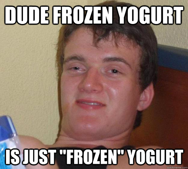 Dude Frozen Yogurt Is just 