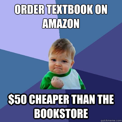 order textbook on Amazon $50 cheaper than the bookstore  Success Kid