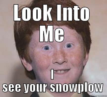 I See Your Soul!! - LOOK INTO ME I SEE YOUR SNOWPLOW Over Confident Ginger