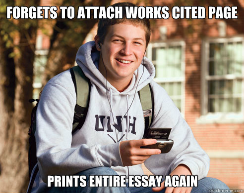 forgets to attach works cited page prints entire essay again - forgets to attach works cited page prints entire essay again  College Freshman