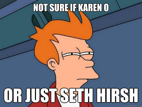 not sure if Karen o or just seth hirsh   Futurama Fry