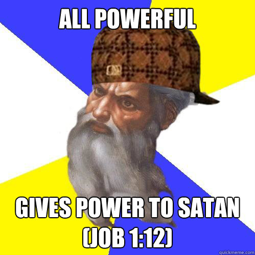 ALL POWERFUL GIVES POWER TO SATAN (Job 1:12)  Scumbag God is an SBF