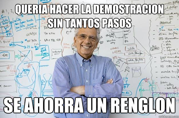 Queria hacer la demostracion 
sin tantos pasos se ahorra un renglon  Engineering Professor