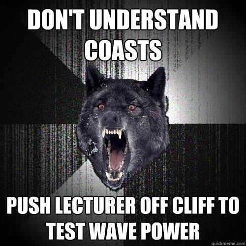 Don't understand coasts push lecturer off cliff to test wave power  Insanity Wolf