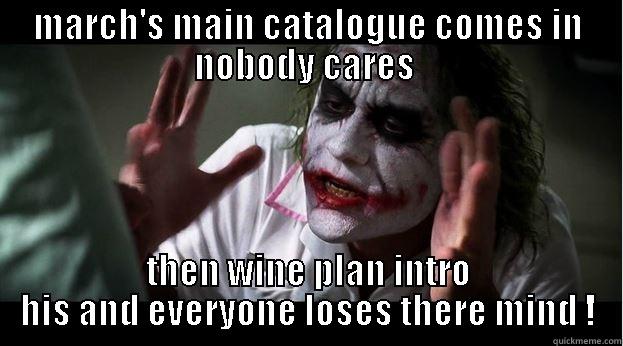 MARCH'S MAIN CATALOGUE COMES IN NOBODY CARES  THEN WINE PLAN INTRO HIS AND EVERYONE LOSES THERE MIND ! Joker Mind Loss