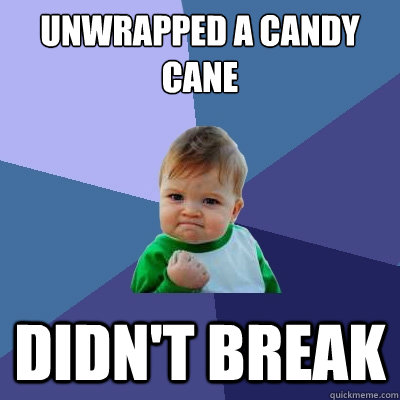 unwrapped a Candy Cane Didn't Break  Success Kid