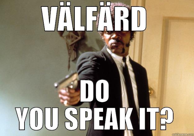 VÄLFÄRD DO YOU SPEAK IT? Samuel L Jackson