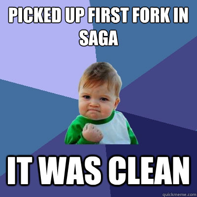 Picked up first fork in saga it was clean  Success Kid