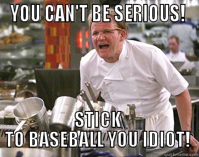 Basketball Bracket - YOU CAN'T BE SERIOUS! STICK TO BASEBALL YOU IDIOT! Chef Ramsay