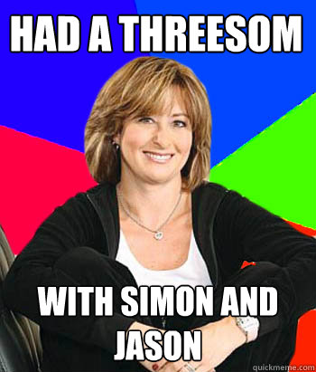 Had a threesom WITH Simon and Jason  Sheltering Suburban Mom