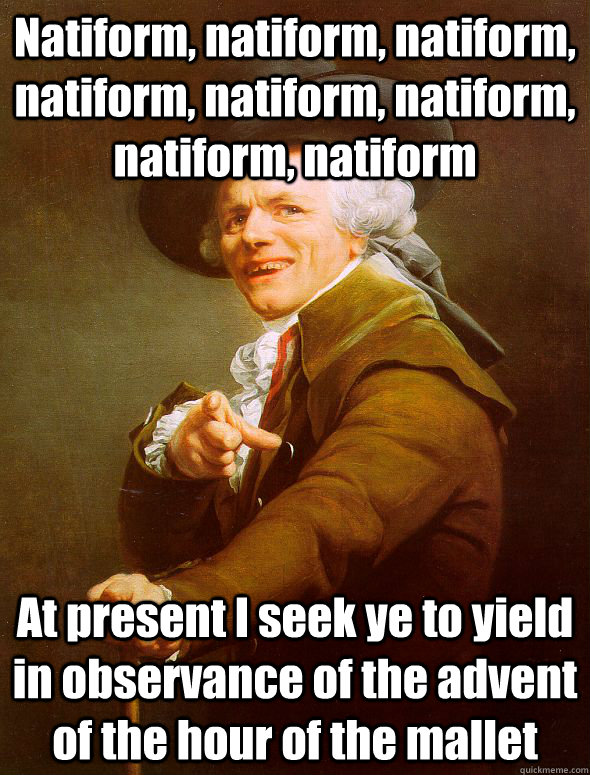 Natiform, natiform, natiform, natiform, natiform, natiform, natiform, natiform At present I seek ye to yield in observance of the advent of the hour of the mallet - Natiform, natiform, natiform, natiform, natiform, natiform, natiform, natiform At present I seek ye to yield in observance of the advent of the hour of the mallet  Joseph Ducreux