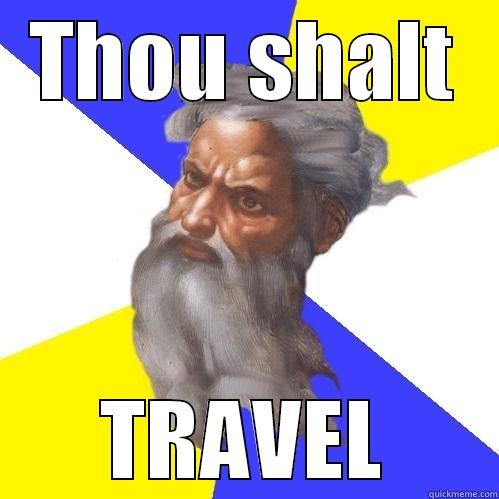 THOU SHALT TRAVEL Advice God