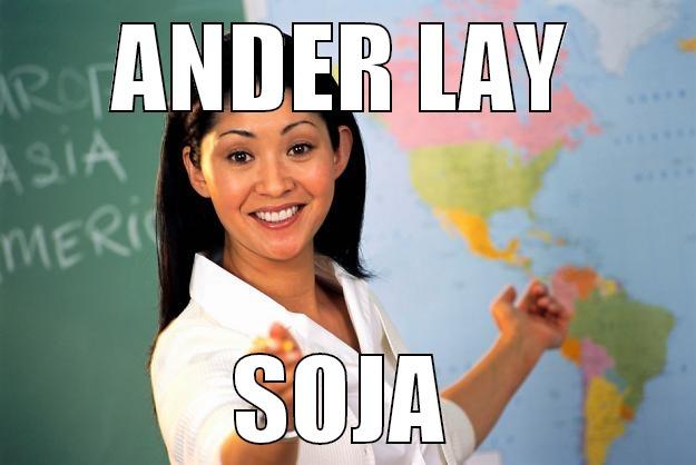 ANDER LAY SOJA Unhelpful High School Teacher