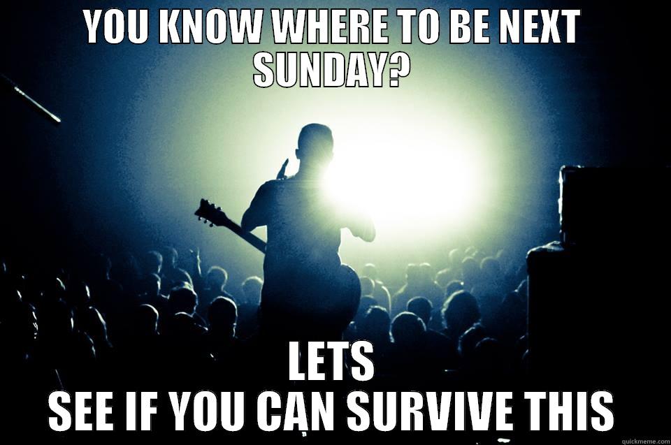 SUNDAY METAL - YOU KNOW WHERE TO BE NEXT SUNDAY? LETS SEE IF YOU CAN SURVIVE THIS Misc