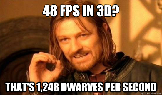 48 fps in 3D? That's 1,248 dwarves per second  Boromir