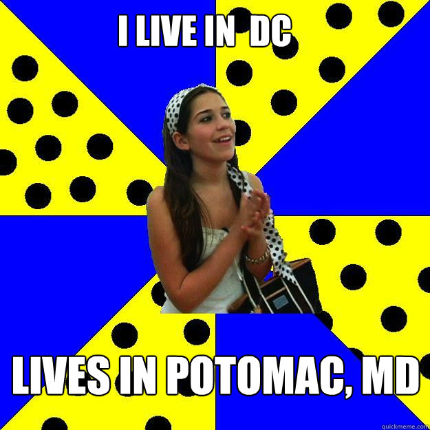 i live in  dc lives in potomac, md  Sheltered Suburban Kid