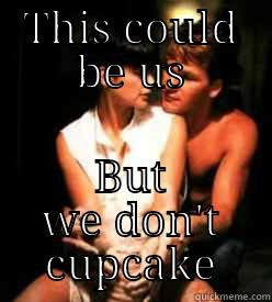 THIS COULD BE US BUT WE DON'T CUPCAKE Misc